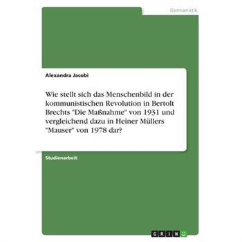 Wie stellt sich das Menschenbild in der kommunistischen Revolution in Bertolt Brechts Die
