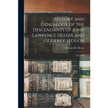 History and Genealogy of the Descendants of John Lawrence Hester and Godfrey Stough
