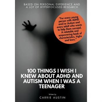 100 Things I wish I knew about ADHD and Autism when I was a teenager