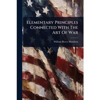 Elementary Principles Connected With The Art Of War