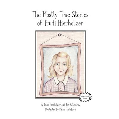 The Mostly True Stories of Trudi Hierholzer