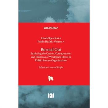 Burned Out - Exploring the Causes, Consequences, and Solutions of Workplace Stress in Public Service Organizations