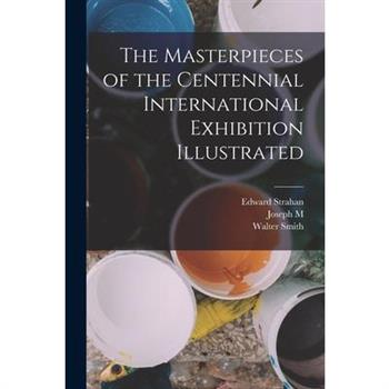 The Masterpieces of the Centennial International Exhibition Illustrated