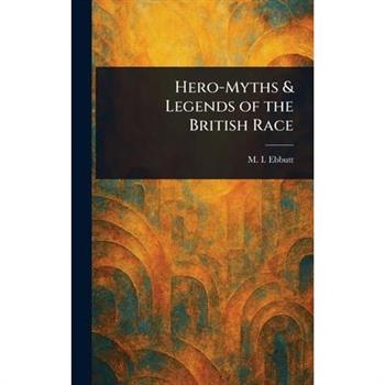 Hero-Myths & Legends of the British Race