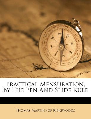 Practical Mensuration, by the Pen and Slide Rule