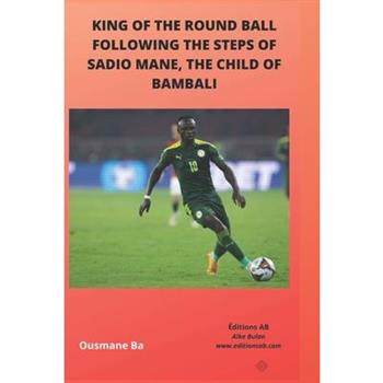 King of the Round Ball, Following the Steps of Sadio Mane, the Child of Bambali