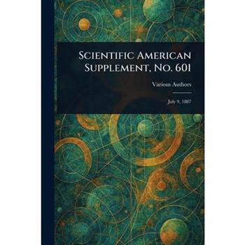 Scientific American Supplement, No. 601