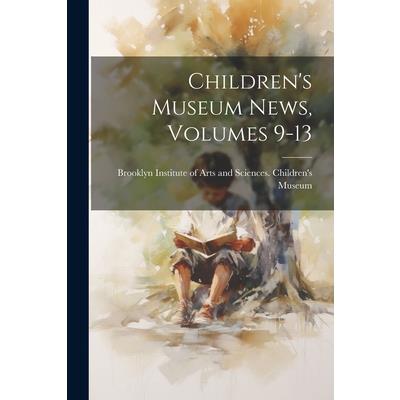 Children’s Museum News, Volumes 9-13