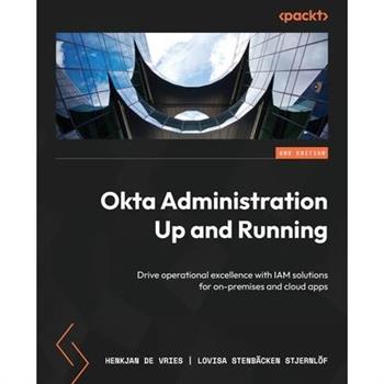Okta Administration Up and Running - Second Edition
