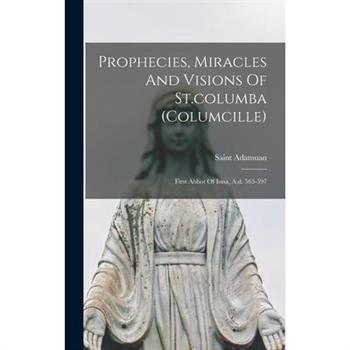 Prophecies, Miracles And Visions Of St.columba (columcille)