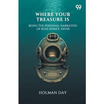 Where Your Treasure Is Being The Personal Narrative Of Ross Sidney, Diver