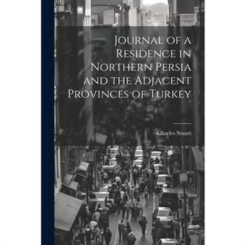Journal of a Residence in Northern Persia and the Adjacent Provinces of Turkey