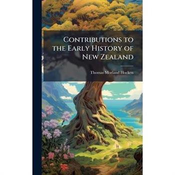 Contributions to the Early History of New Zealand