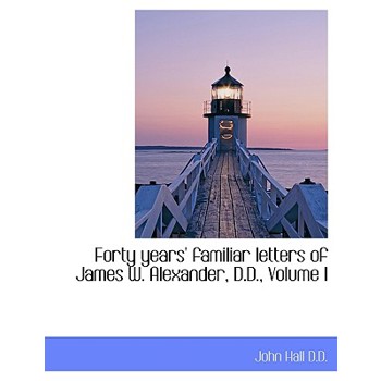 Forty Years’ Familiar Letters of James W. Alexander, D.D., Volume I