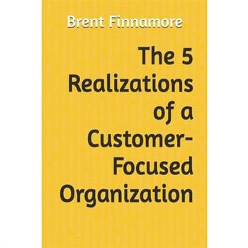 The 5 Realizations for a Customer-Focused Organization