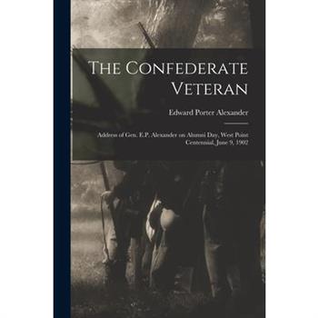 The Confederate Veteran; Address of Gen. E.P. Alexander on Alumni Day, West Point Centennial, June 9, 1902