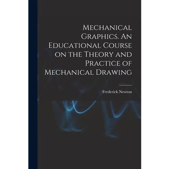 Mechanical Graphics. An Educational Course on the Theory and Practice of Mechanical Drawing