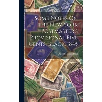 Some Notes On the New York Postmaster’s Provisional Five Cents, Black, 1845