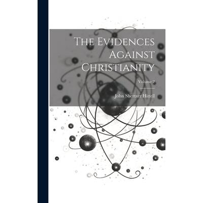 The Evidences Against Christianity; Volume 2