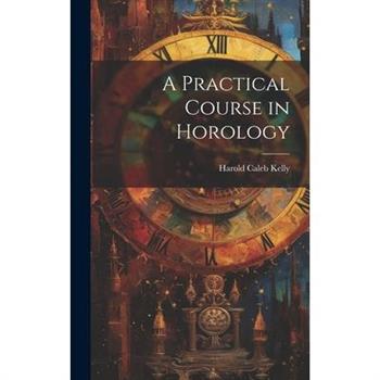 A Practical Course in Horology