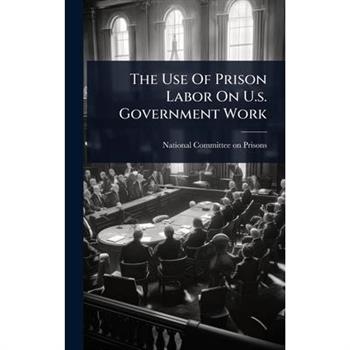 The Use Of Prison Labor On U.s. Government Work