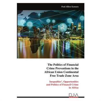 The Politics of Financial Crime Preventions in the African Union Continental Free Trade Zone Area
