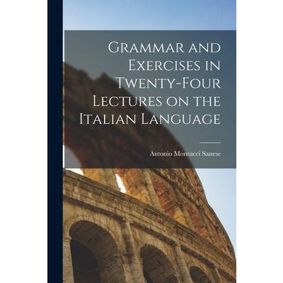 Grammar and Exercises in Twenty-Four Lectures on the Italian Language