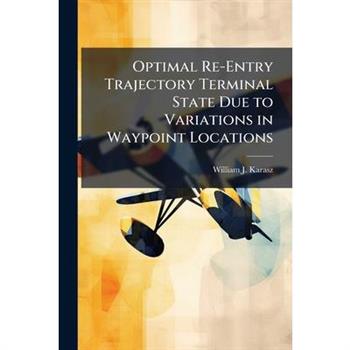 Optimal Re-Entry Trajectory Terminal State Due to Variations in Waypoint Locations