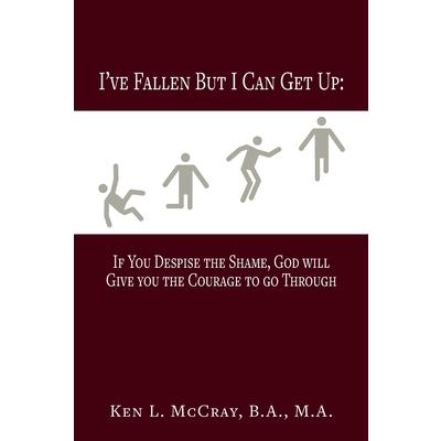 I've Fallen, But I Can Get Up, If You Despise the Shame, God will Give you the Courage to go Through