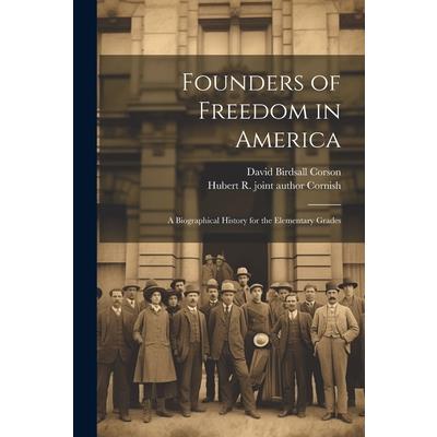 Founders of Freedom in America; a Biographical History for the Elementary Grades