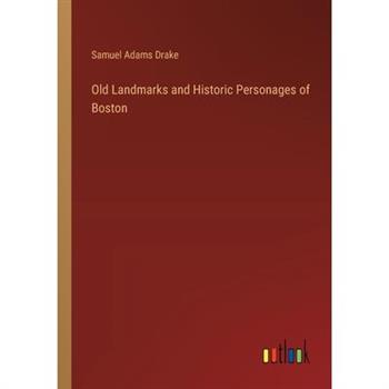 Old Landmarks and Historic Personages of Boston