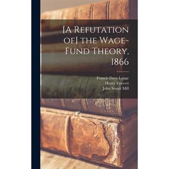 [A Refutation of] the Wage-fund Theory, 1866