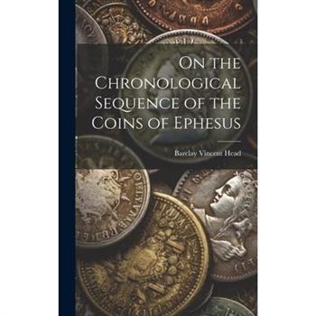 On the Chronological Sequence of the Coins of Ephesus