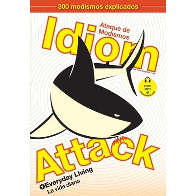 Idiom Attack, Vol. 1 - English Idioms & Phrases for Everyday Living (Spanish Edition)