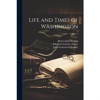 Life and Times of Washington; Volume 1