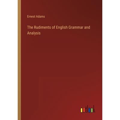 The Rudiments of English Grammar and Analysis