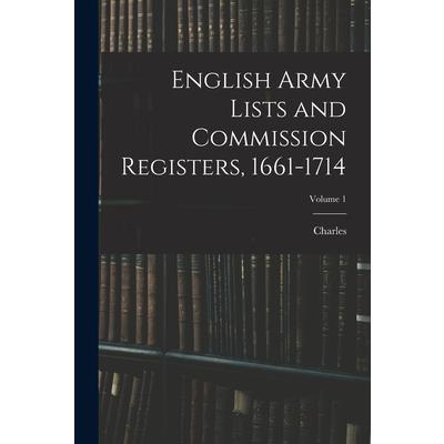 English Army Lists and Commission Registers, 1661-1714; Volume 1