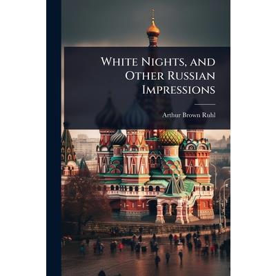 White Nights, and Other Russian Impressions White Nights, and Other Russian Impressions