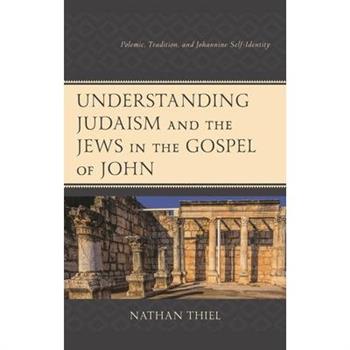 Understanding Judaism and the Jews in the Gospel of John