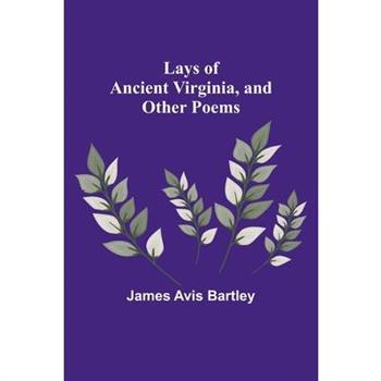Lays of Ancient Virginia, and Other Poems