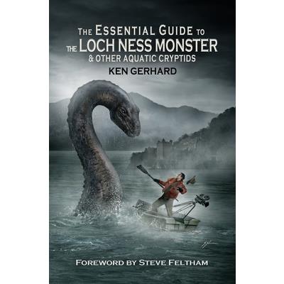 The Essential Guide to the Loch Ness Monster & Other Aquatic Cryptids
