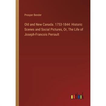 Old and New Canada. 1753-1844