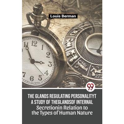The Glands Regulating Personality A Study Of The Glands Of Internal Secretion In Relation To The Types Of Human Nature