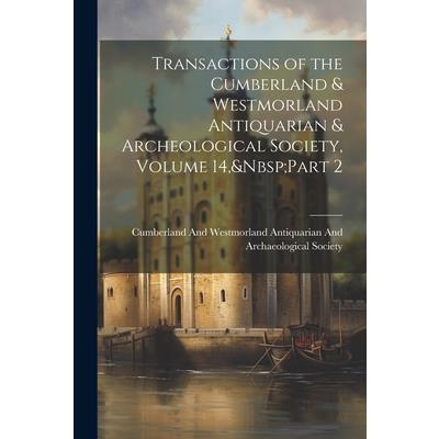 Transactions of the Cumberland & Westmorland Antiquarian & Archeological Society, Volume 14, Part 2