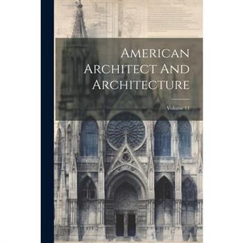 American Architect And Architecture; Volume 11