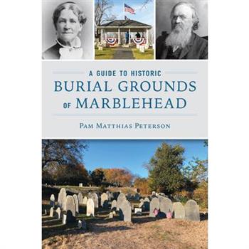 A Guide to Historic Burial Grounds of Marblehead
