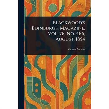 Blackwood's Edinburgh Magazine, Vol. 76, No. 466, August, 1854