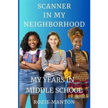 My Years In Middle School Scanner In My Neighborhood