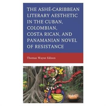 Ash矇-Caribbean Literary Aesthetic in the Cuban, Colombian, Costa Rican, and Panamanian Novel of Resistance