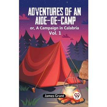 Adventures Of An Aide-De-Camp Or, A Campaign In Calabria Vol. 1